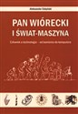 Pan Wiórecki i Świat-Maszyna Człowiek a technologia - od kamienia do komputera