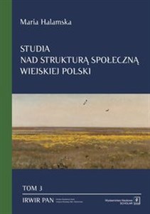 Studia nad strukturą społeczną wiejskiej Polski Tom 3 Świadomościowe korelaty struktury społecznej - Księgarnia UK