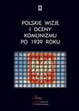 Polskie wizje i oceny komunizmu po 1939 roku