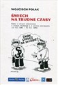 Śmiech na trudne czasy Humor i satyra niezależna w stanie wojennym i w latach następnych 13 XII 1981 - 31 XII 1989