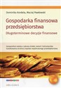 Gospodarka finansowa przedsiębiorstwa Długoterminowe decyzje finansowe - Dominika Kordela, Maciej Pawłowski