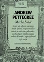 Marka Luter O tym jak nikomu nieznany mnich zmienił swoje niewielkie miasto w centrum wydawnicze, zaistniał jako - Andrew Pettegree
