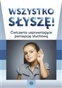 Wszystko słyszę Ćwiczenia usprawniające percepcję słuchową - Opracowanie Zbiorowe