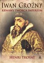 Iwan Groźny Krwawy twórca imperium