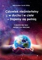 Człowiek nieśmiertelny w duchu i w ciele - Stajemy się pełnią. Z miłości do was, abyśmy żyli wieczni - Mieczysław Jacek Skiba