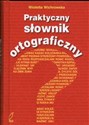 Praktyczny słownik ortograficzny - Wioletta Wichrowska