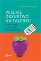 Wielkie oszustwo na talerzu Fakty i mity przemysłu spożywczego - M. Pandiani