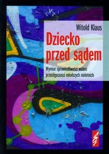 Dziecko przed sądem Wymiar sprawiedliwości wobec przestępczości młodszych nieletnich - Księgarnia Niemcy (DE)