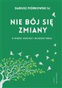 Nie bój się zmiany O wierze, Kościele i bliskości Boga