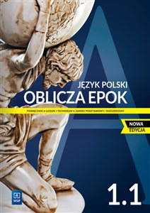 Oblicza epok 1.1 Język polski Podręcznik Zakres podstawowy i rozszerzony Liceum technikum