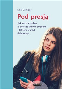 Pod presją Jak radzić sobie z powszechnym stresem i lękiem wśród dziewcząt - Księgarnia Niemcy (DE)