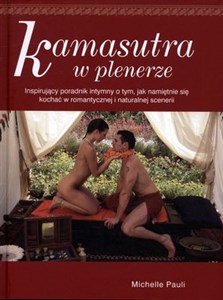 Kamasutra w plenerze Inspirujący poradnik intymny o tym, jak namiętnie się kochać w romantycznej i naturalnej scenerii