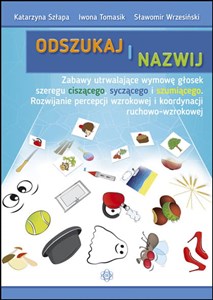 Odszukaj i nazwij Zabawy utrwalające wymowę głosek szeregu ciszącego syczącego i szumiącego Rozwijanie percepcji wzrokowej i koordynacji ruchowo-wzrokowej