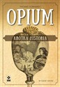 Opium Krótka historia - Thomas Dormandy