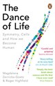 The Dance of Life Symmetry, Cells and How We Become Human - Magdalena Zernicka-Goetz, Roger Highfield