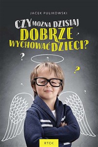 Czy można dzisiaj dobrze wychować dzieci?