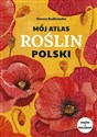 Mój atlas roślin Polski - Hanna Będkowska