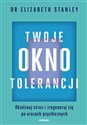 Twoje okno tolerancji Okiełznaj stres i zregeneruj się po urazach psychicznych - Elizabeth Stanley