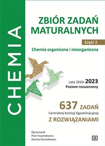 Chemia Zbiór zadań maturalnych Część 2. Chemia nieorganiczna i organiczna. Lata 2010–2023. Poziom rozszerzony. 637 zadań CKE z rozwiązaniami