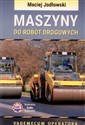 Maszyny do robót drogowych Vademecum operatora