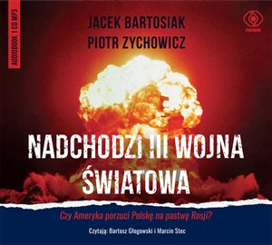 [Audiobook] Nadchodzi III wojna światowa Czy Ameryka porzuci Polskę na pastwę Rosji?