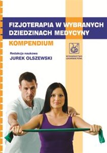 Fizjoterapia w wybranych dziedzinach medycyny Kompendium