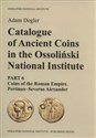 Catalogue of Ancient Coins in the Ossoliński National Institute Part 6: Coins of the Roman Empire. Pertinax–Severus Alexander - Adam Degler