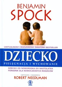 Dziecko pielęgnacja i wychowanie Dziecko od noworodka do nastolatka. Poradnik dla nowoczesnych rodziców