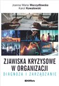 Zjawiska kryzysowe w organizacji Diagnoza i zarządzanie - Joanna M. Moczydłowska, Karol Kowalewski