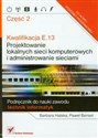 Kwalifikacja E.13 Projektowanie lokalnych sieci komputerowych i administrowanie sieciami część 2 Podręcznik do nauki zawodu technik informatyk