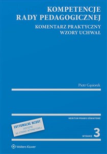 Kompetencje rady pedagogicznej Komentarz praktyczny Wzory uchwał - Księgarnia UK