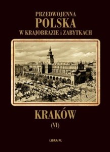 Kraków Przedwojenna Polska w krajobrazie i zabytkach