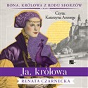 [Audiobook] Ja, królowa - Renata Czarnecka