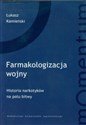 Farmakologizacja wojny Historia narkotyków na polu bitwy - Łukasz Kamieński