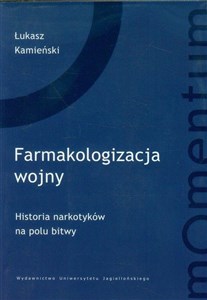 Farmakologizacja wojny Historia narkotyków na polu bitwy - Księgarnia UK