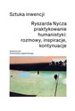 Sztuka inwencji. Ryszarda Nycza praktykowanie humanistyki: rozmowy, inspiracje, kontynuacje - Opracowanie zbiorowe