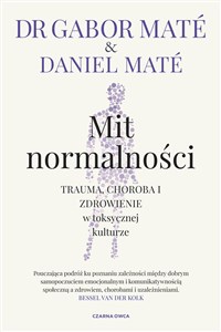 Mit normalności Trauma, choroba i zdrowienie w toksycznej kulturze - Księgarnia Niemcy (DE)