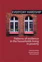 Everyday hardship Patterns of resilience in the households living in poverty - Kazimiera Wódz, Monika Gnieciak, Krzysztof Łęcki