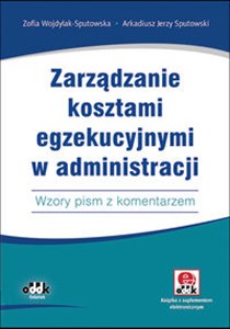 Zarządzanie kosztami egzekucyjnymi w administracji Wzory pism z komentarzem