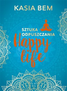 Happy life Sztuka odpuszczania