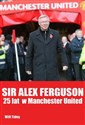 Sir Alex Ferguson 25 lat w Manchester United - Will Tidey
