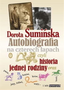 Autobiografia na czterech łapach czyli historia jednej rodziny oraz psów, kotów, krów, koni, jeży, słoni,węży i ich krewnych