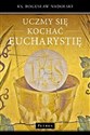 Uczmy się kochać Eucharystię