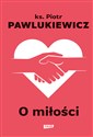 O miłości - Piotr Pawlukiewicz