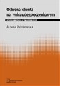 Ochrona klienta na rynku ubezpieczeniowym Studium publicznoprawne - Aldona Piotrowska