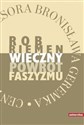 Wieczny powrót faszyzmu oraz eseje: Jerzy Jedlicki "Pokusa mocy zbiorowej", Wiktor Jerofiejew "Trujący bukiet" - Rob Riemen