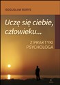 Uczę się ciebie, człowieku... Z praktyki psychologa - Bogusław Borys