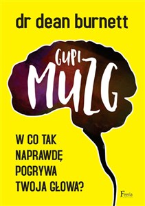 Gupi muzg W co tak naprawdę pogrywa twoja głowa?