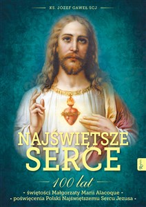 Najświętsze Serce 100 lat świętości Małgorzaty Marii Alacoque 100 lat poświęcenia Polski Najświętszemu Sercu Jezusa