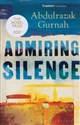 Admiring Silence  - Abdulrazak Gurnah
